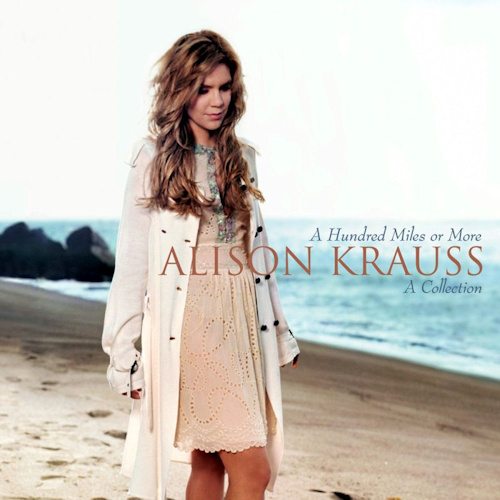 KRAUSS, ALISON - A HUNDRED MILES: A COLL..ALISON KRAUSS A HUNDRED MILES OR MORE.jpg